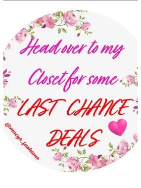 LAST CHANCE DEALS Throughout my closet